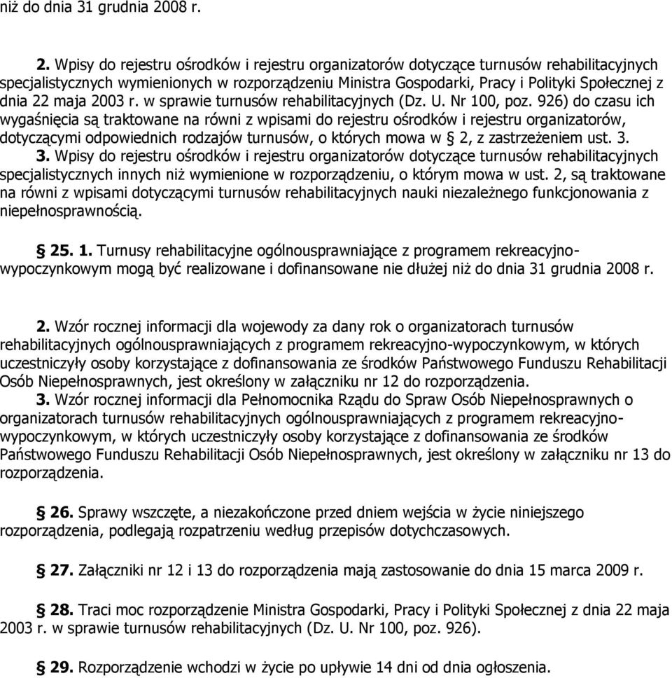 Wpisy do rejestru ośrodków i rejestru organizatorów dotyczące turnusów rehabilitacyjnych specjalistycznych wymienionych w rozporządzeniu Ministra Gospodarki, Pracy i Polityki Społecznej z dnia 22