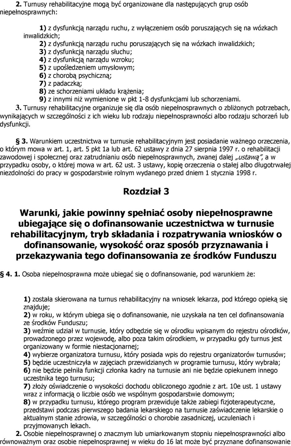 padaczką; 8) ze schorzeniami układu krążenia; 9) z innymi niż wymienione w pkt 1-8 dysfunkcjami lub schorzeniami. 3.