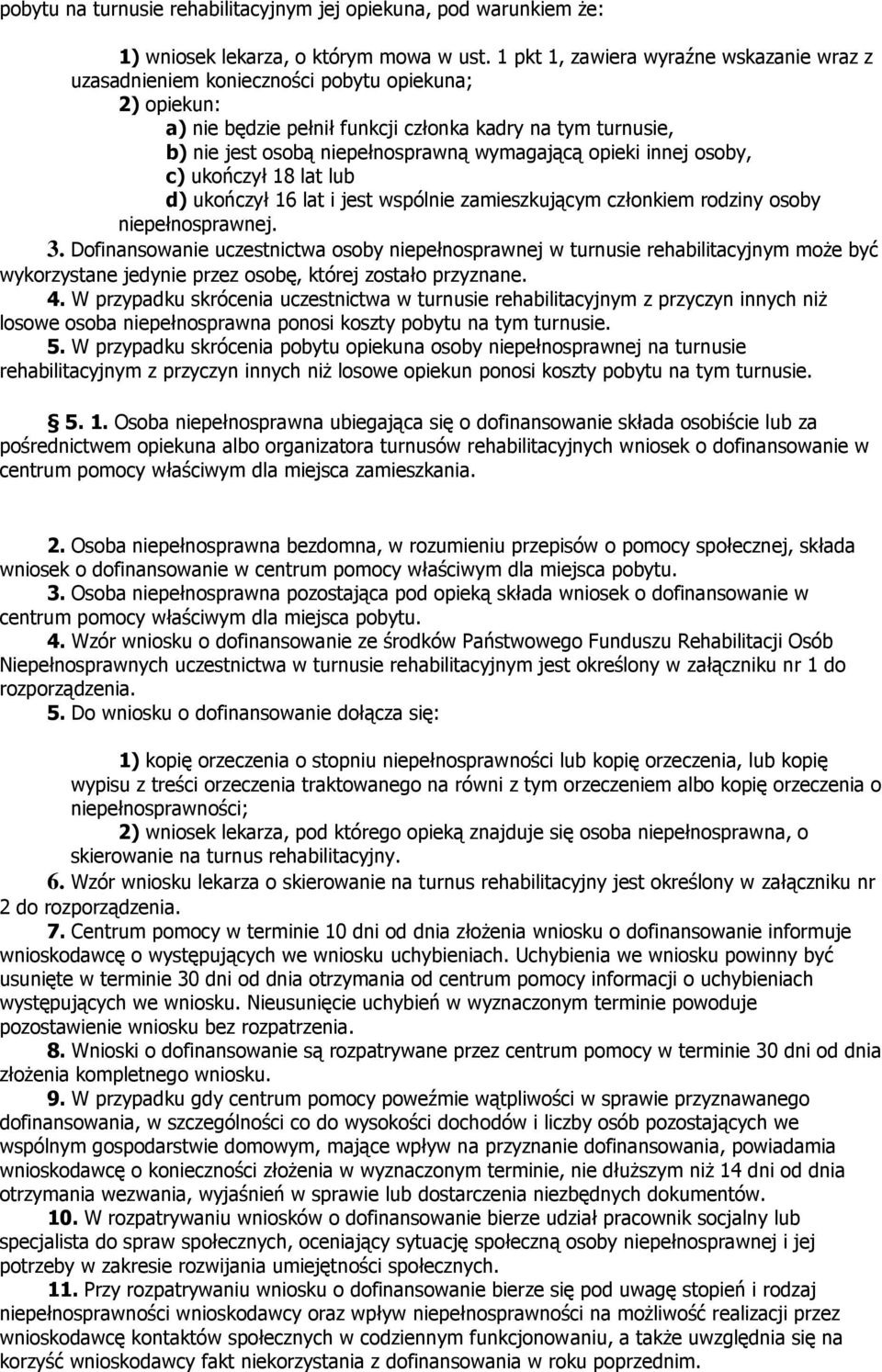 wymagającą opieki innej osoby, c) ukończył 18 lat lub d) ukończył 16 lat i jest wspólnie zamieszkującym członkiem rodziny osoby niepełnosprawnej. 3.