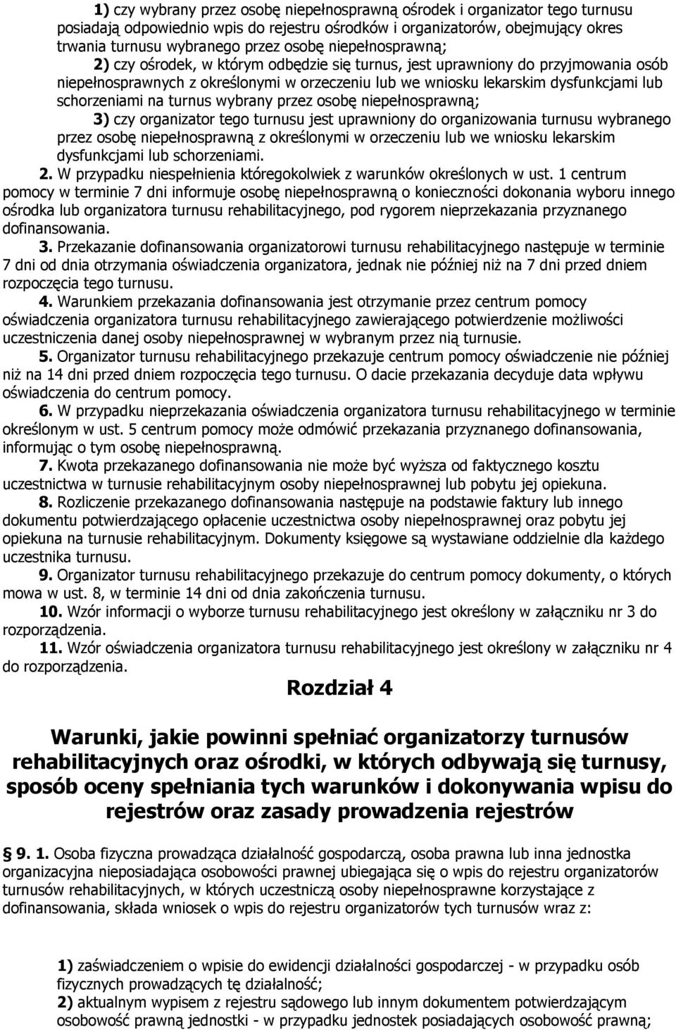 na turnus wybrany przez osobę niepełnosprawną; 3) czy organizator tego turnusu jest uprawniony do organizowania turnusu wybranego przez osobę niepełnosprawną z określonymi w orzeczeniu lub we wniosku