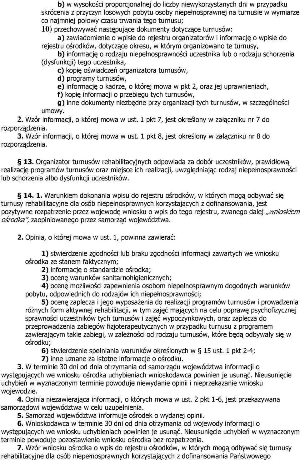 organizowano te turnusy, b) informację o rodzaju niepełnosprawności uczestnika lub o rodzaju schorzenia (dysfunkcji) tego uczestnika, c) kopię oświadczeń organizatora turnusów, d) programy turnusów,