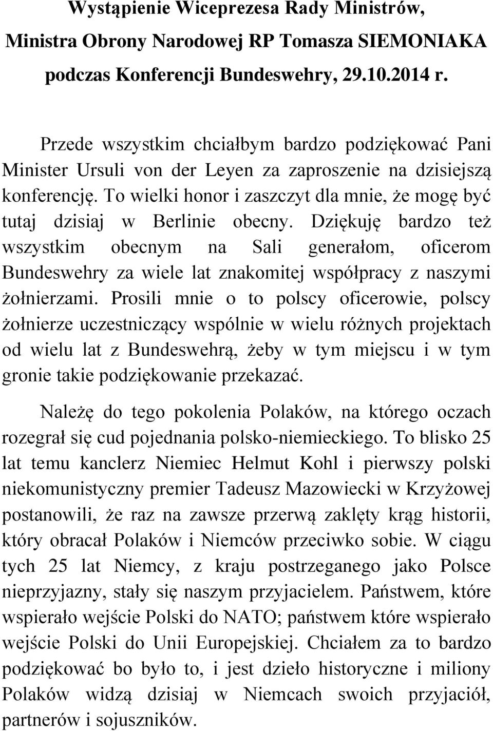 To wielki honor i zaszczyt dla mnie, że mogę być tutaj dzisiaj w Berlinie obecny.