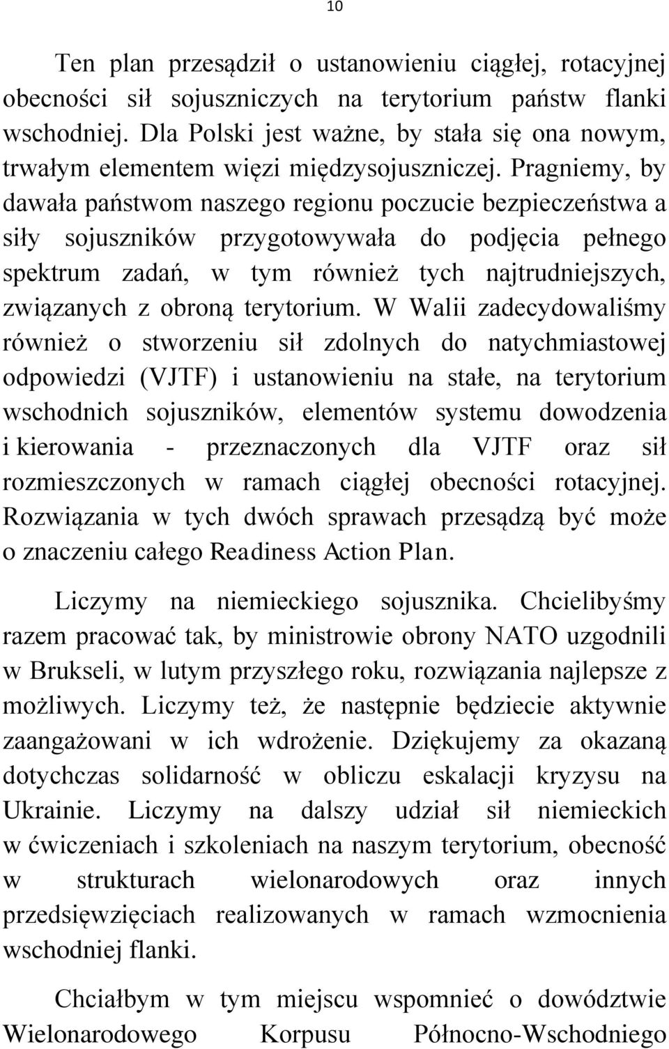 Pragniemy, by dawała państwom naszego regionu poczucie bezpieczeństwa a siły sojuszników przygotowywała do podjęcia pełnego spektrum zadań, w tym również tych najtrudniejszych, związanych z obroną