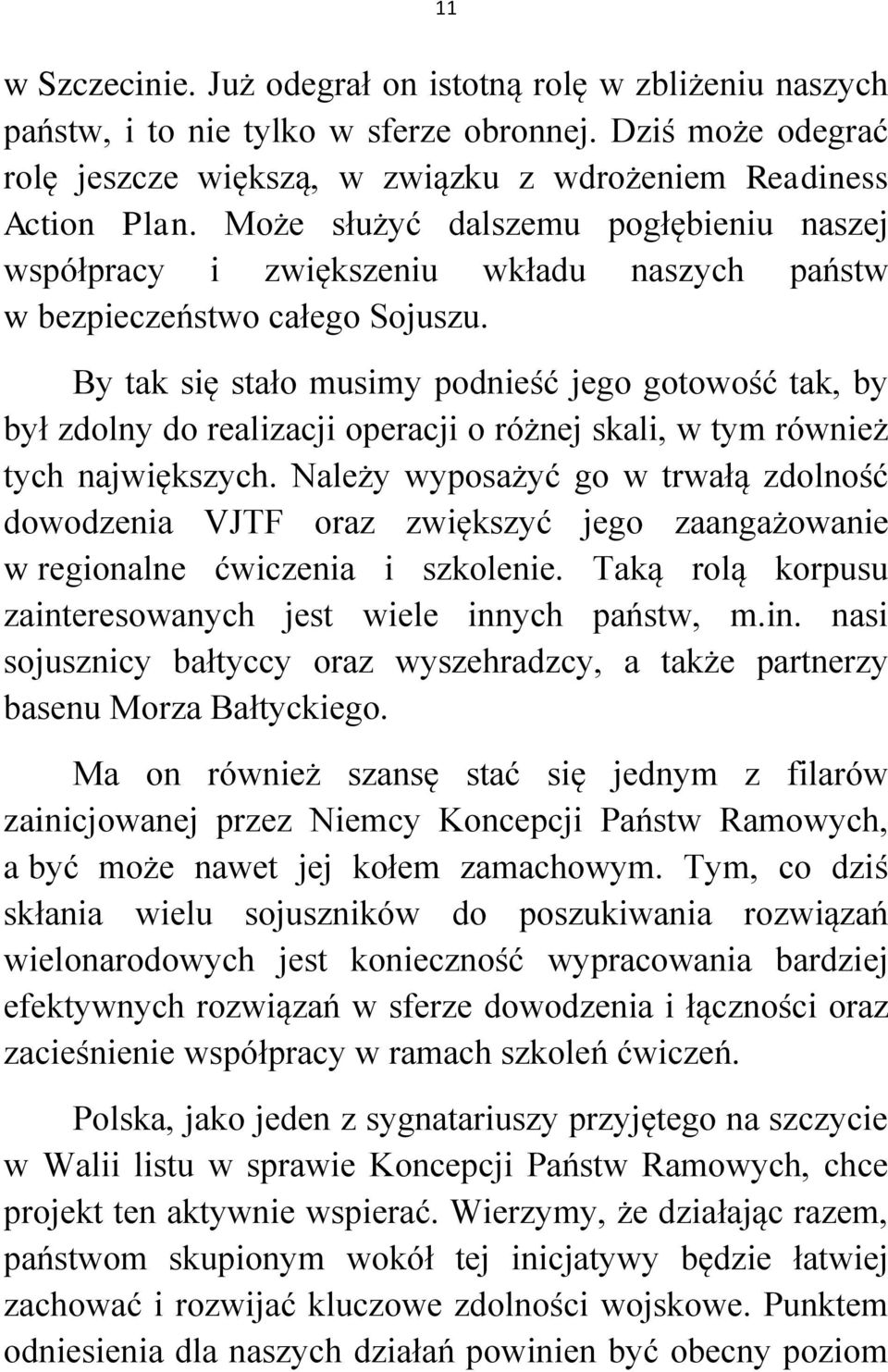 By tak się stało musimy podnieść jego gotowość tak, by był zdolny do realizacji operacji o różnej skali, w tym również tych największych.