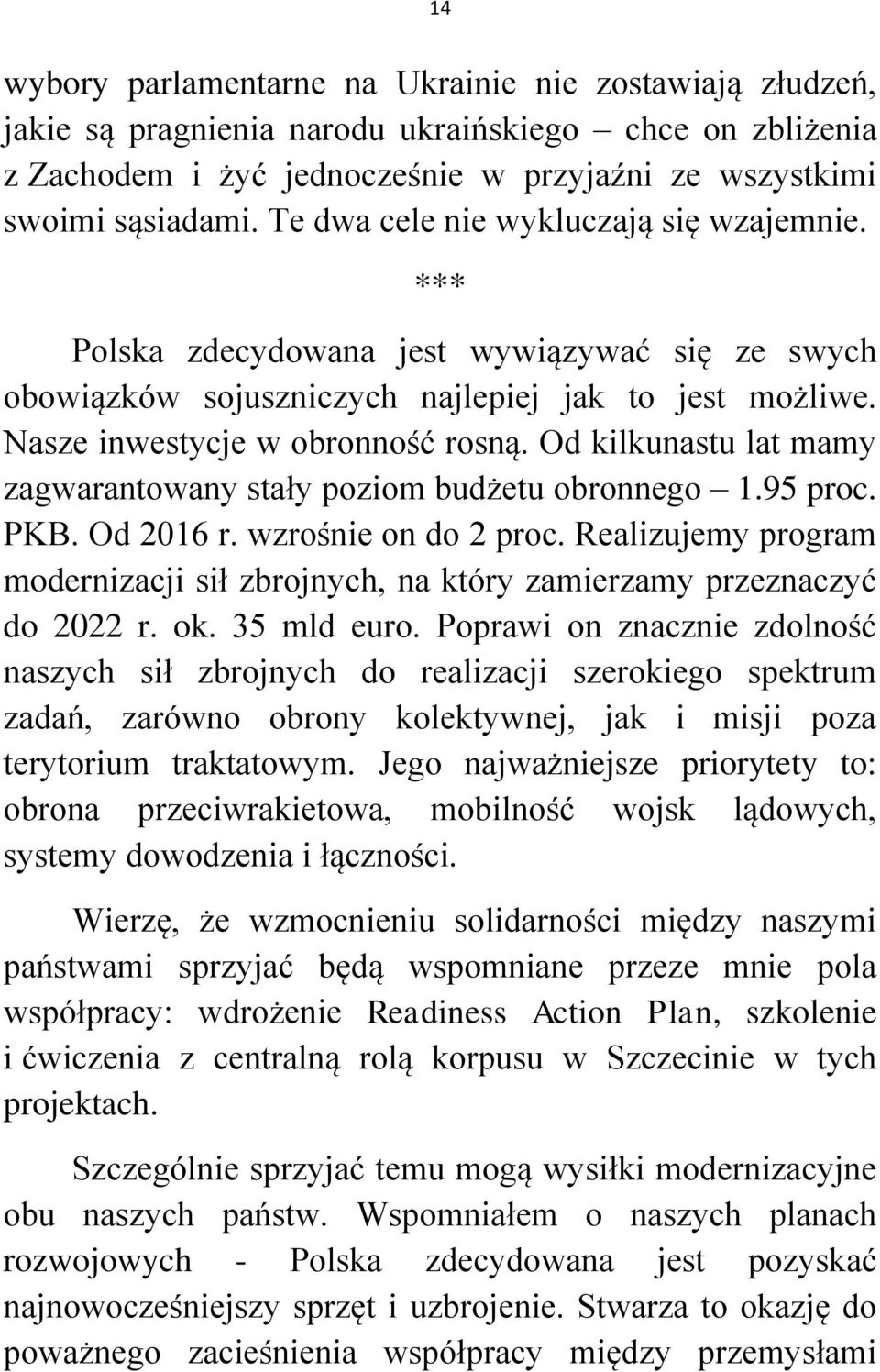 Od kilkunastu lat mamy zagwarantowany stały poziom budżetu obronnego 1.95 proc. PKB. Od 2016 r. wzrośnie on do 2 proc.