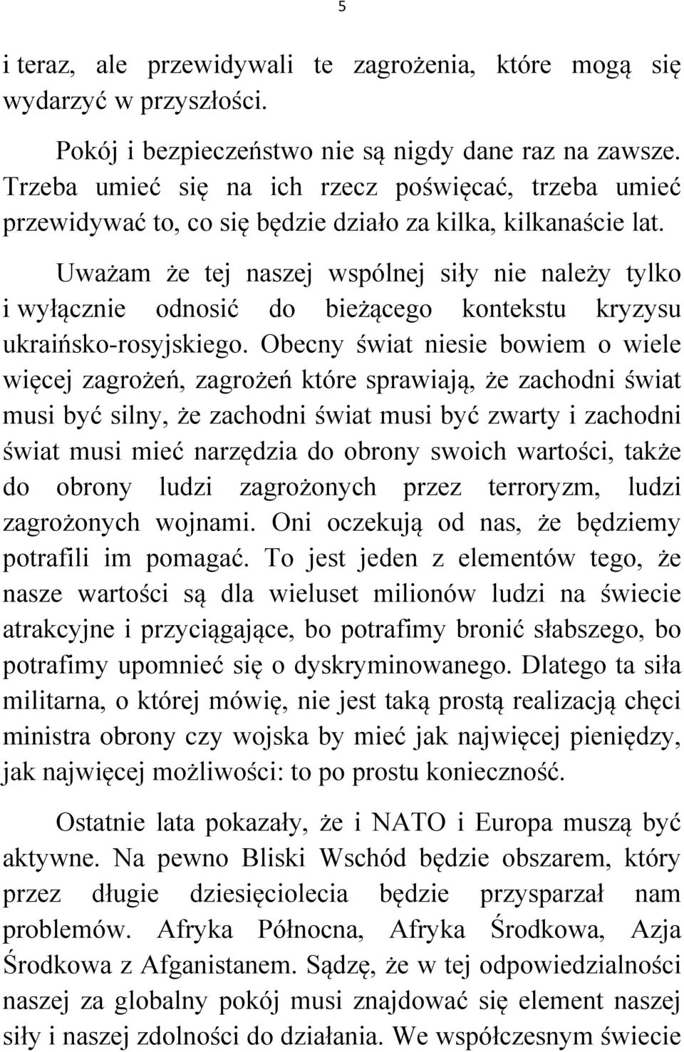 Uważam że tej naszej wspólnej siły nie należy tylko i wyłącznie odnosić do bieżącego kontekstu kryzysu ukraińsko-rosyjskiego.