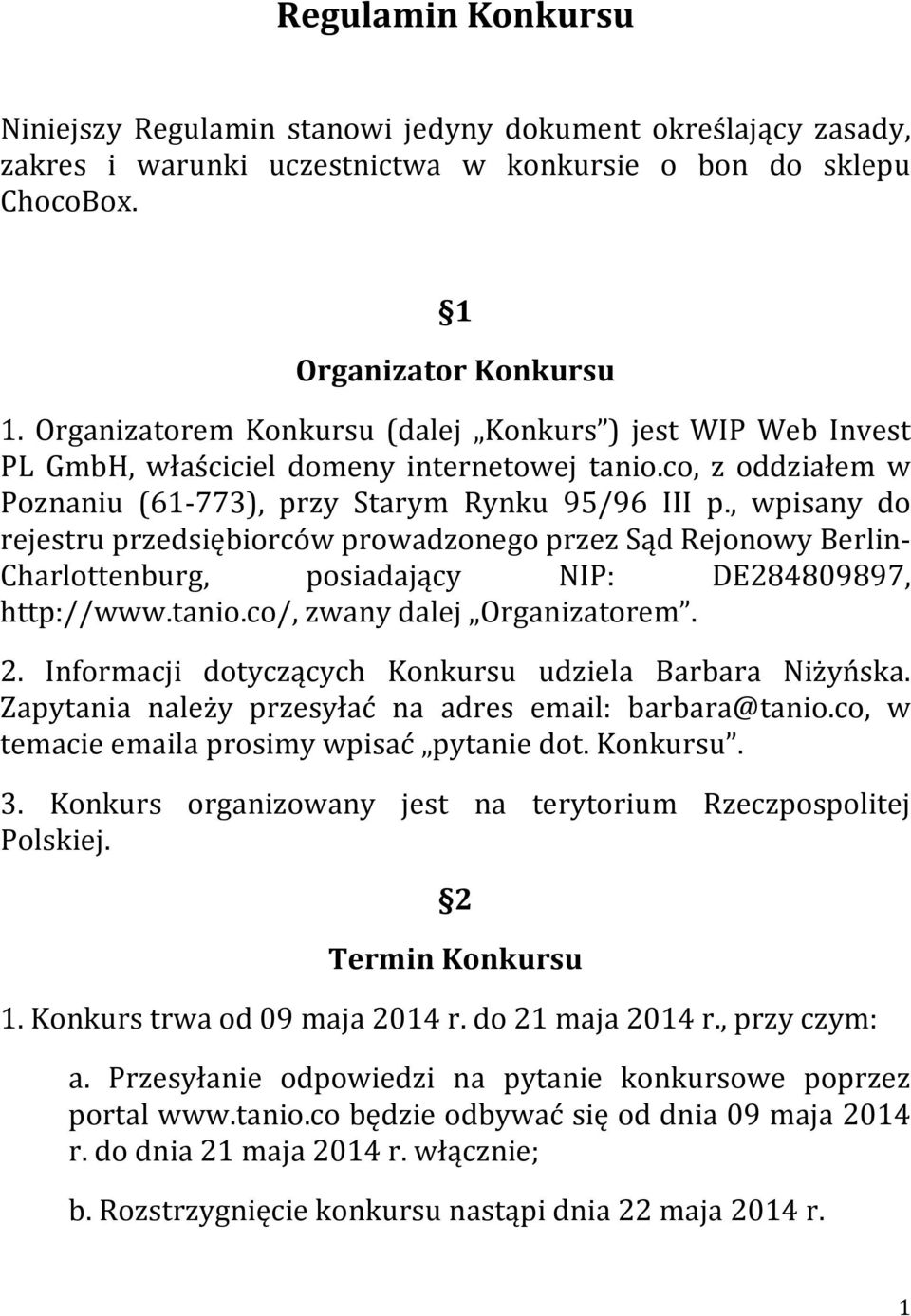 , wpisany do rejestru przedsiębiorców prowadzonego przez Sąd Rejonowy Berlin- Charlottenburg, posiadający NIP: DE284809897, http://www.tanio.co/, zwany dalej Organizatorem. 2.