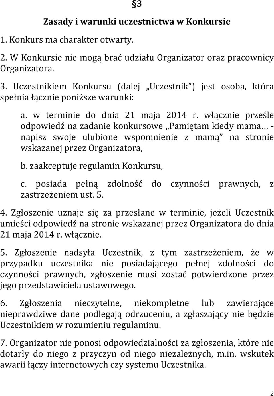 włącznie prześle odpowiedź na zadanie konkursowe Pamiętam kiedy mama - napisz swoje ulubione wspomnienie z mamą na stronie wskazanej przez Organizatora, b. zaakceptuje regulamin Konkursu, c.