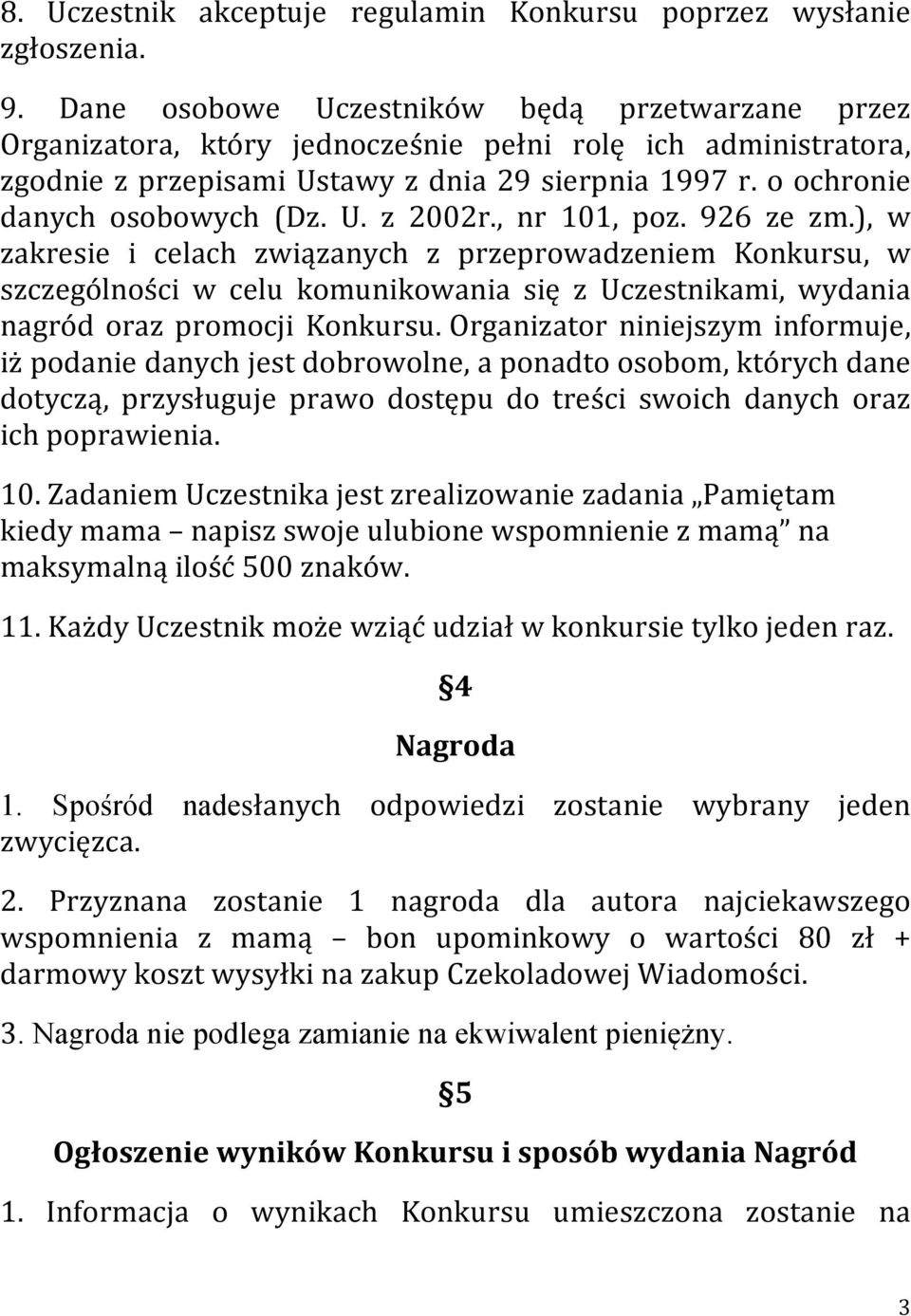 U. z 2002r., nr 101, poz. 926 ze zm.), w zakresie i celach związanych z przeprowadzeniem Konkursu, w szczególności w celu komunikowania się z Uczestnikami, wydania nagród oraz promocji Konkursu.