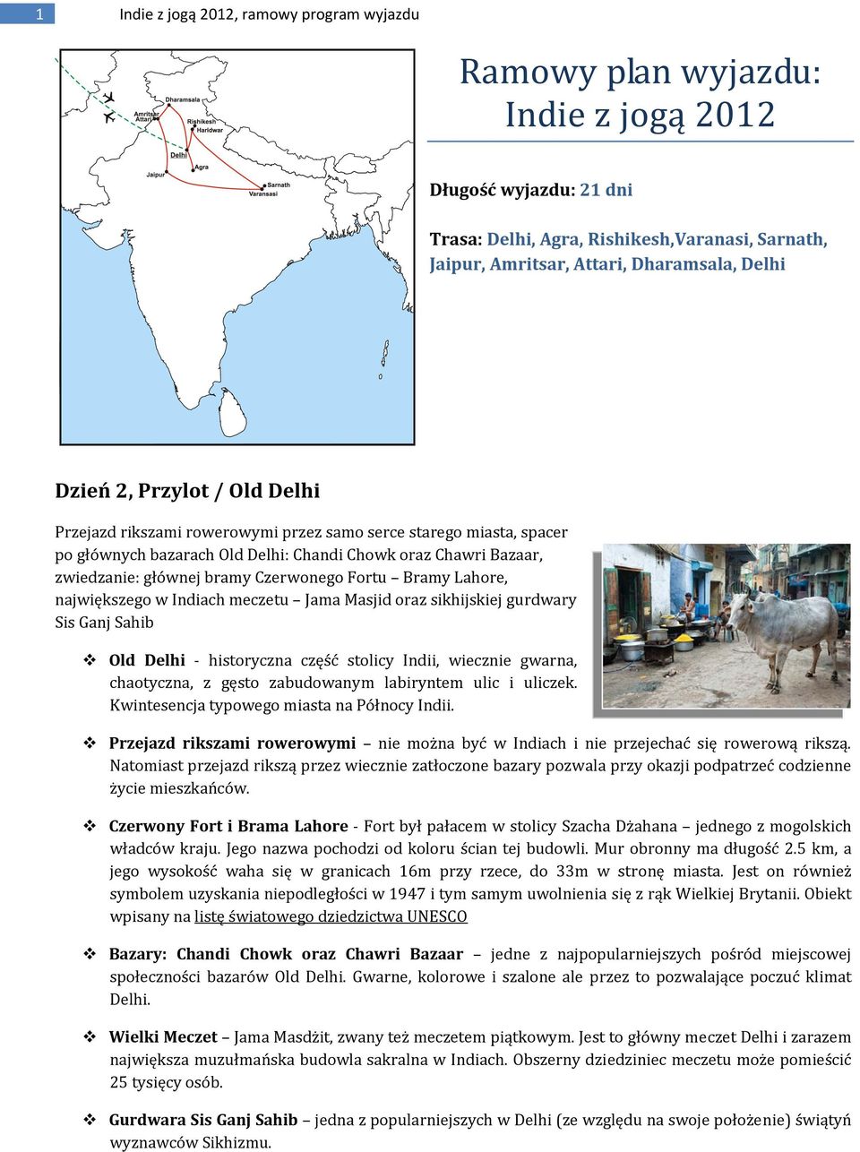 Fortu Bramy Lahore, największego w Indiach meczetu Jama Masjid oraz sikhijskiej gurdwary Sis Ganj Sahib Old Delhi historyczna część stolicy Indii, wiecznie gwarna, chaotyczna, z gęsto zabudowanym