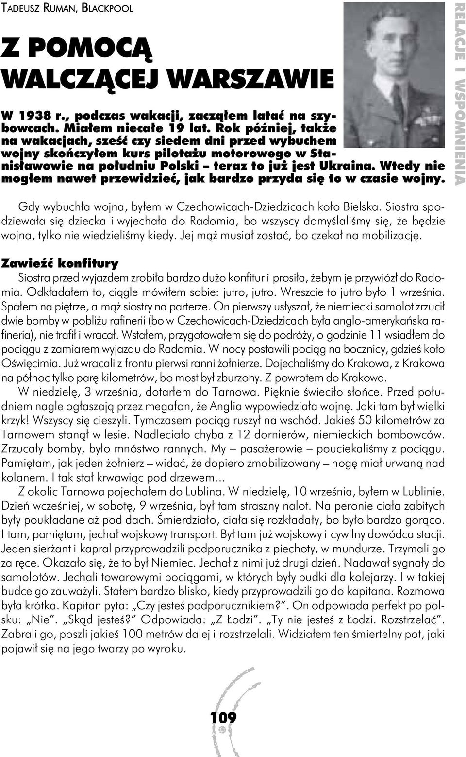 Wtedy nie mogłem nawet przewidzieć, jak bardzo przyda się to w czasie wojny. RELACJE I WSPOMNIENIA Gdy wybuchła wojna, byłem w Czechowicach-Dziedzicach koło Bielska.