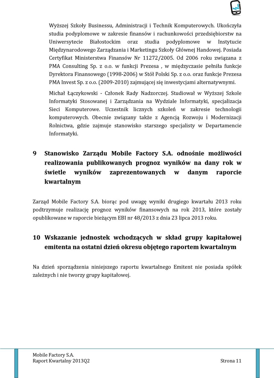 Głównej Handowej. Posiada Certyfikat Ministerstwa Finansów Nr 11272/2005. Od 2006 roku związana z PMA Consulting Sp. z o.o. w funkcji Prezesa, w międzyczasie pełniła funkcje Dyrektora Finansowego (1998-2006) w Stół Polski Sp.