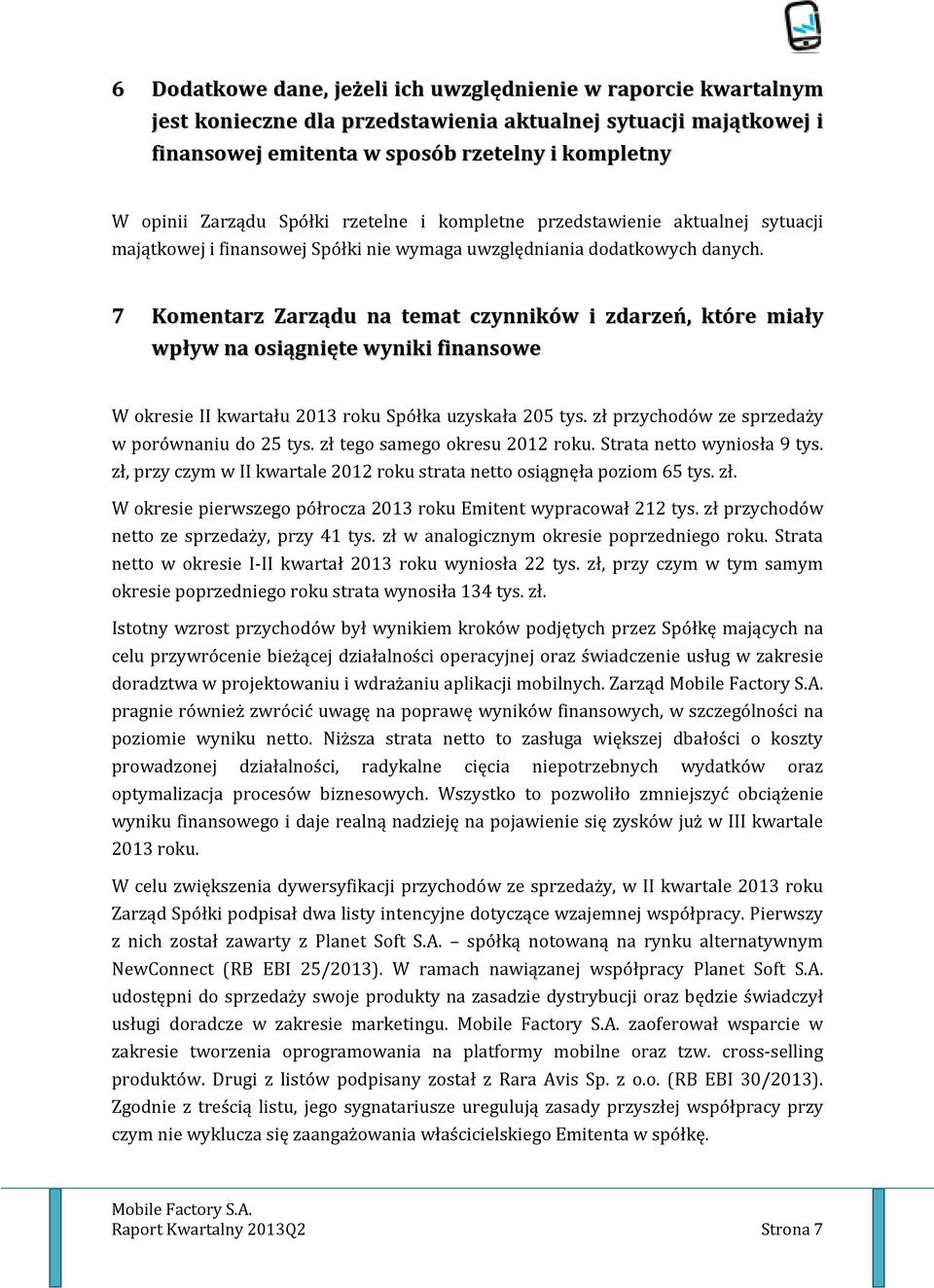 7 Komentarz Zarządu na temat czynników i zdarzeń, które miały wpływ na osiągnięte wyniki finansowe W okresie II kwartału 2013 roku Spółka uzyskała 205 tys.