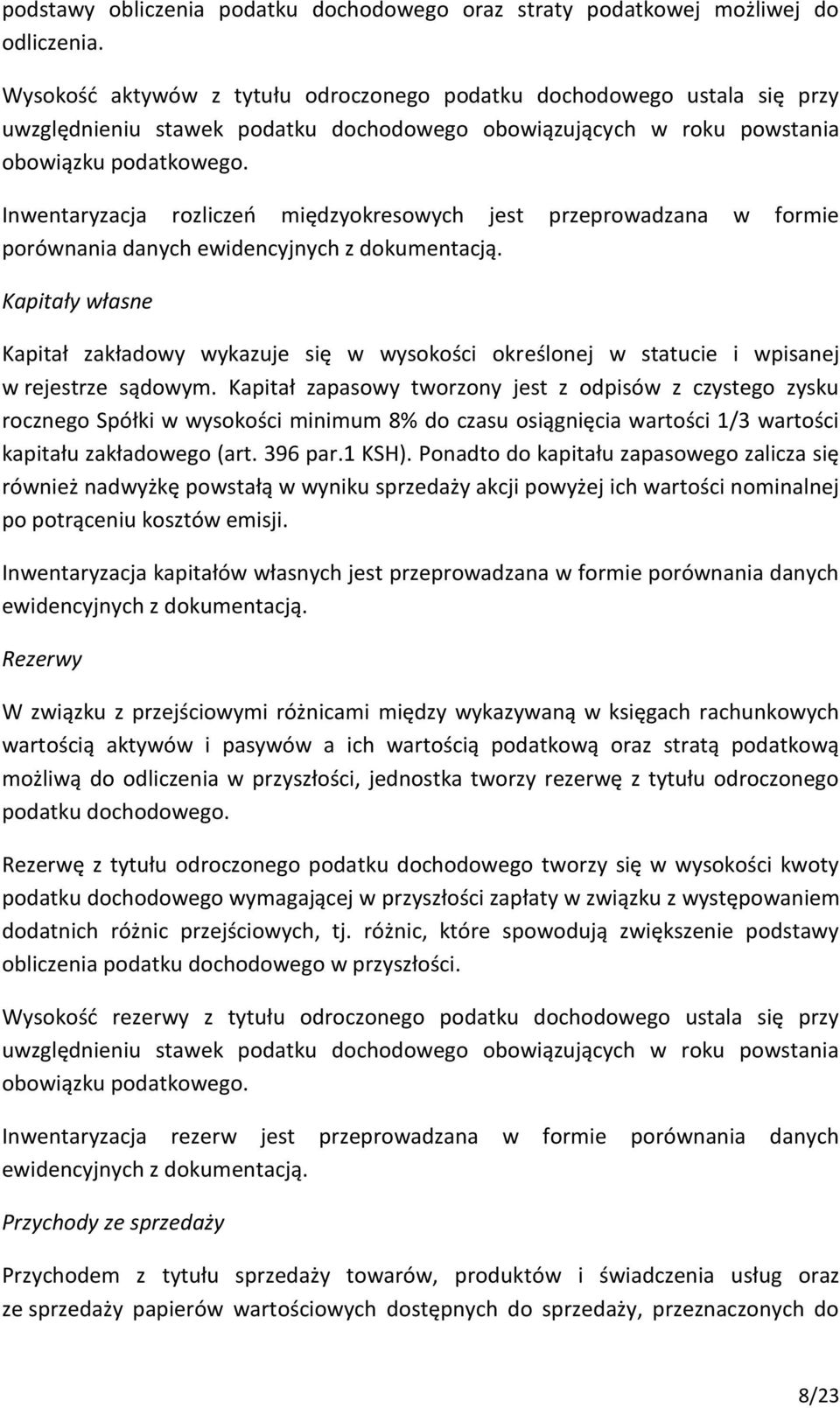 Inwentaryzacja rozliczeń międzyokresowych jest przeprowadzana w formie porównania danych ewidencyjnych z dokumentacją.