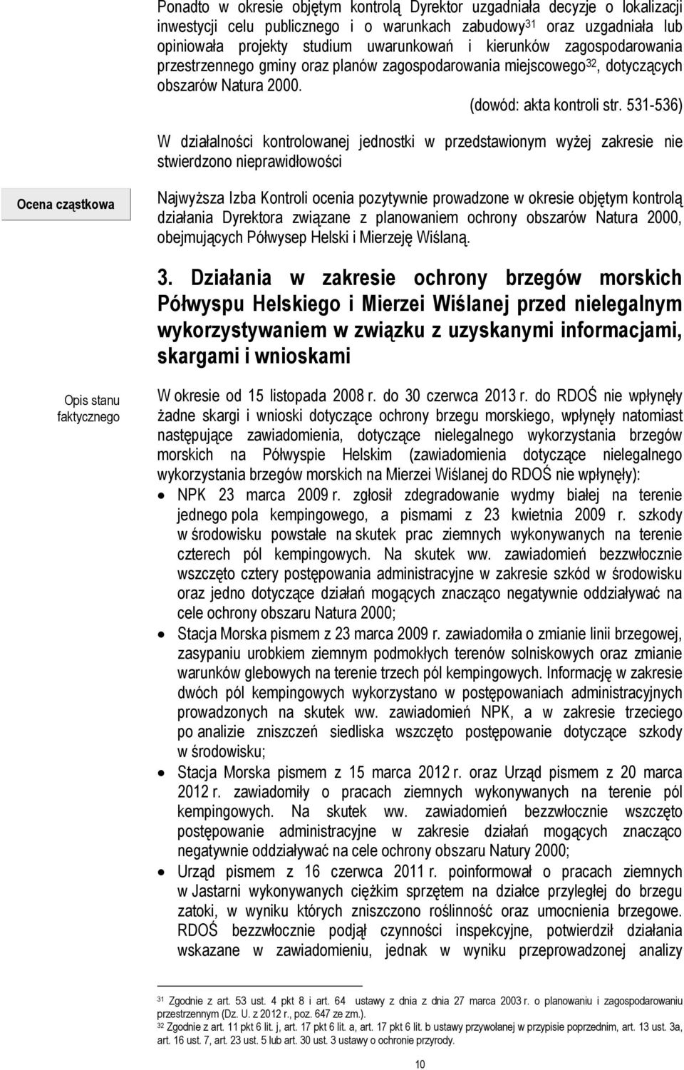 531-536) W działalności kontrolowanej jednostki w przedstawionym wyżej zakresie nie stwierdzono nieprawidłowości Ocena cząstkowa Najwyższa Izba Kontroli ocenia pozytywnie prowadzone w okresie objętym