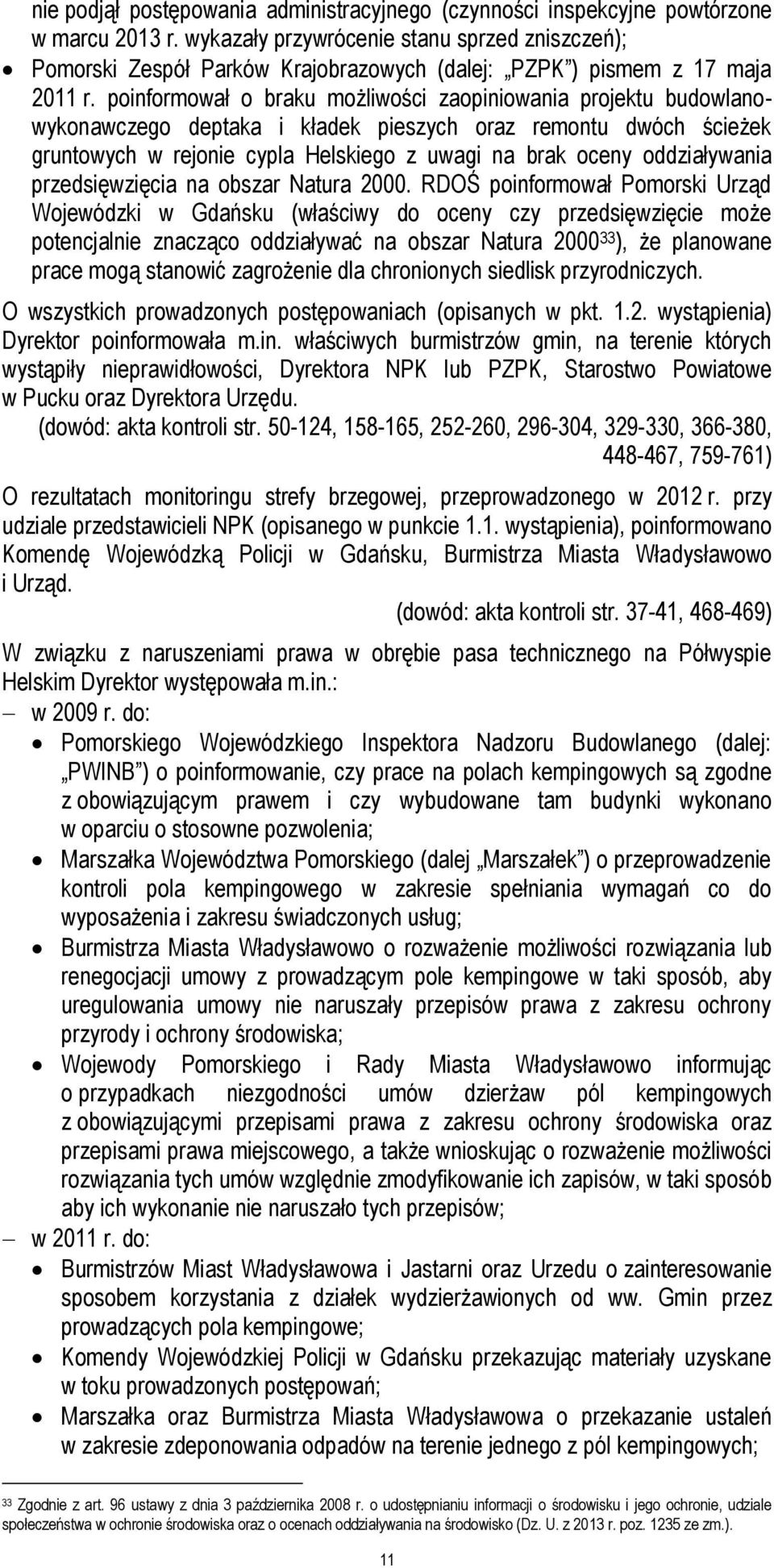 poinformował o braku możliwości zaopiniowania projektu budowlanowykonawczego deptaka i kładek pieszych oraz remontu dwóch ścieżek gruntowych w rejonie cypla Helskiego z uwagi na brak oceny