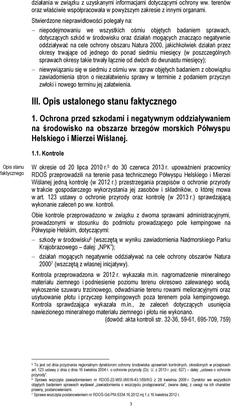 ochrony obszaru Natura 2000, jakichkolwiek działań przez okresy trwające od jednego do ponad siedmiu miesięcy (w poszczególnych sprawach okresy takie trwały łącznie od dwóch do dwunastu miesięcy);