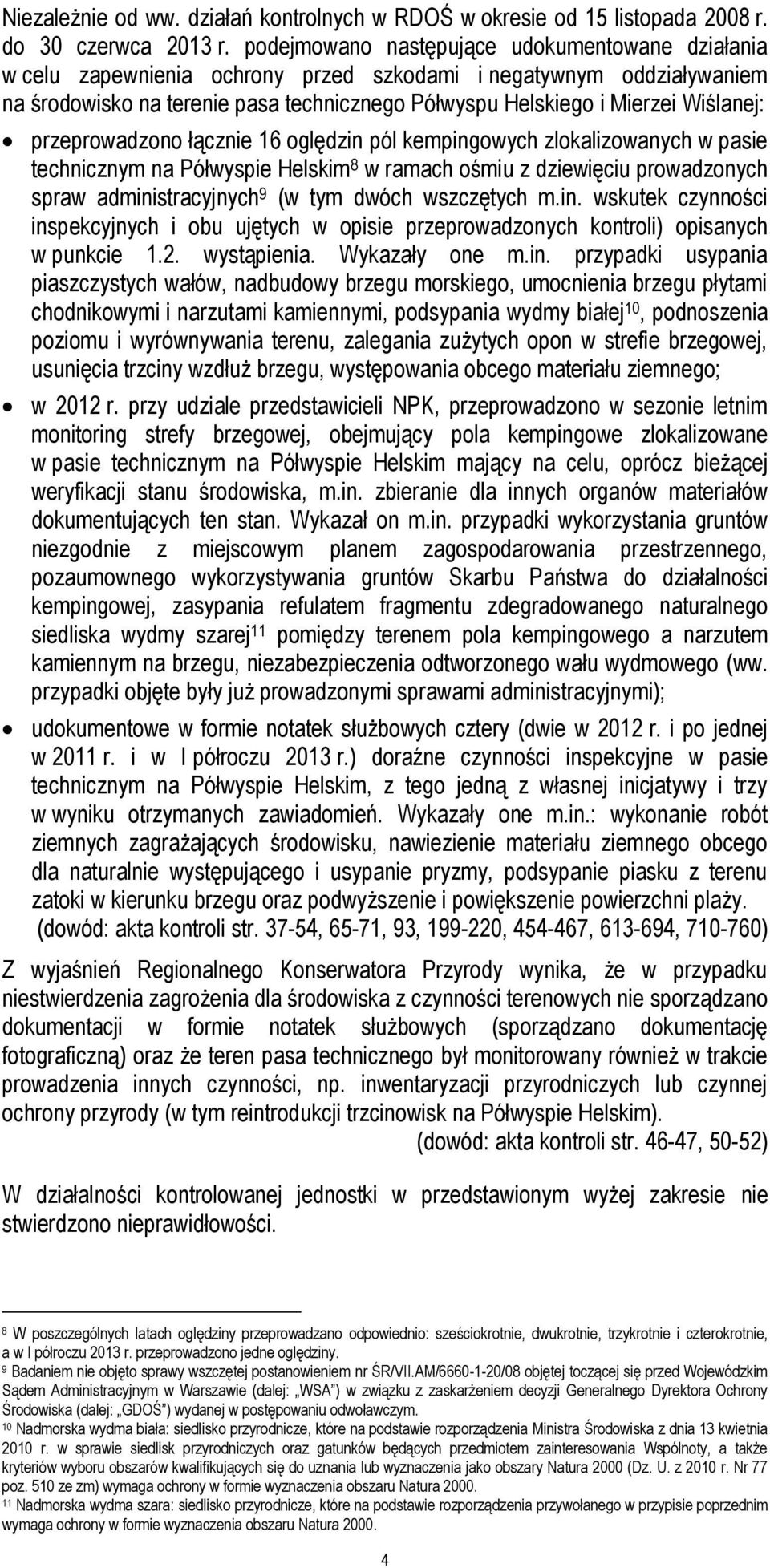 Wiślanej: przeprowadzono łącznie 16 oględzin pól kempingowych zlokalizowanych w pasie technicznym na Półwyspie Helskim 8 w ramach ośmiu z dziewięciu prowadzonych spraw administracyjnych 9 (w tym