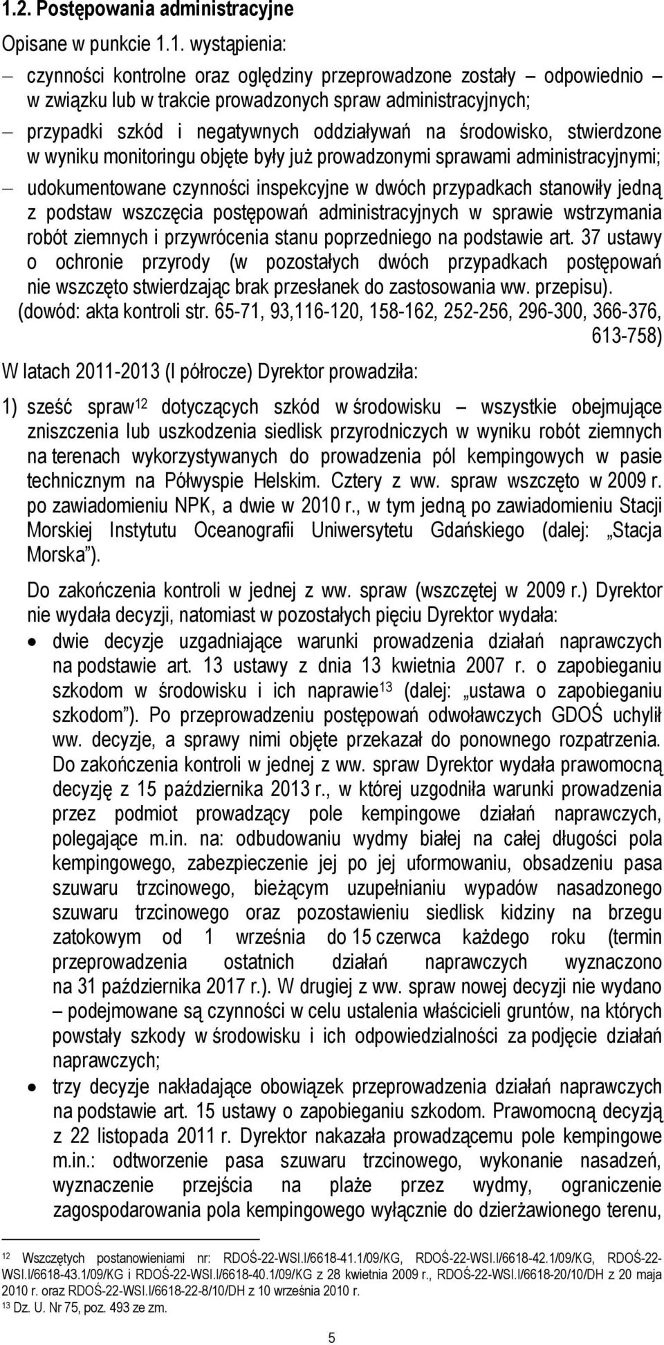 inspekcyjne w dwóch przypadkach stanowiły jedną z podstaw wszczęcia postępowań administracyjnych w sprawie wstrzymania robót ziemnych i przywrócenia stanu poprzedniego na podstawie art.