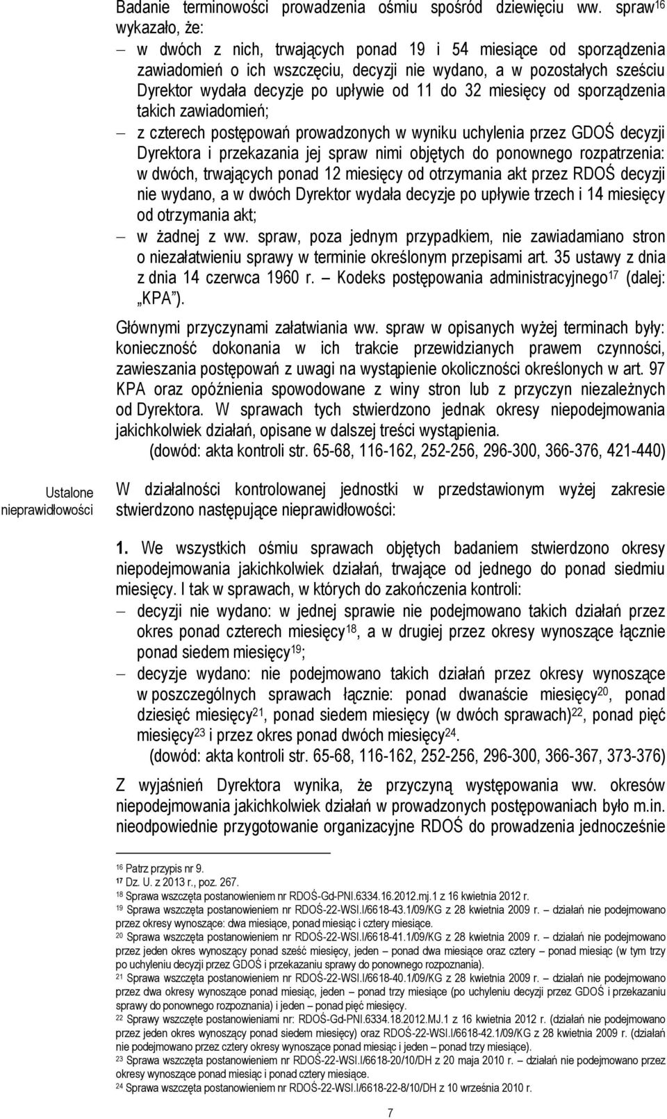 11 do 32 miesięcy od sporządzenia takich zawiadomień; z czterech postępowań prowadzonych w wyniku uchylenia przez GDOŚ decyzji Dyrektora i przekazania jej spraw nimi objętych do ponownego