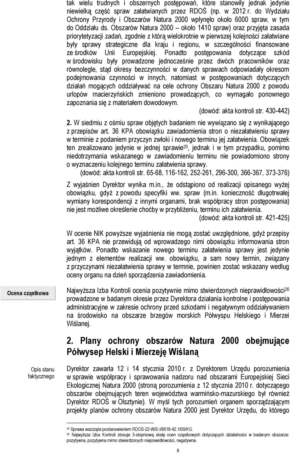 Obszarów Natura 2000 około 1410 spraw) oraz przyjęta zasada priorytetyzacji zadań, zgodnie z którą wielokrotnie w pierwszej kolejności załatwiane były sprawy strategiczne dla kraju i regionu, w