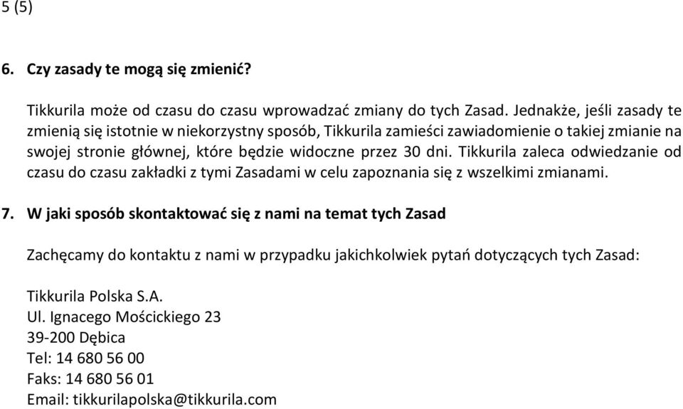 przez 30 dni. Tikkurila zaleca odwiedzanie od czasu do czasu zakładki z tymi Zasadami w celu zapoznania się z wszelkimi zmianami. 7.