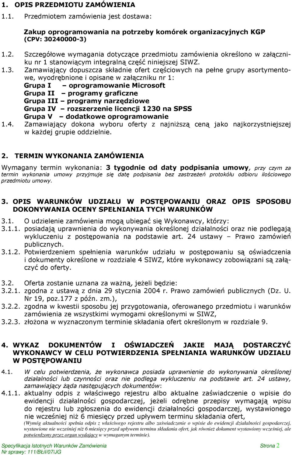 1.2. Szczegółowe wymagania dotyczące przedmiotu zamówienia określono w załączniku nr 1 stanowiącym integralną część niniejszej SIWZ. 1.3.