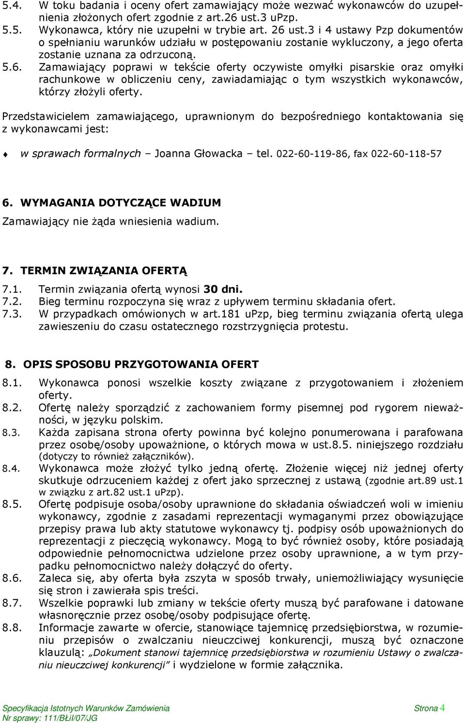 Zamawiający poprawi w tekście oferty oczywiste omyłki pisarskie oraz omyłki rachunkowe w obliczeniu ceny, zawiadamiając o tym wszystkich wykonawców, którzy złożyli oferty.