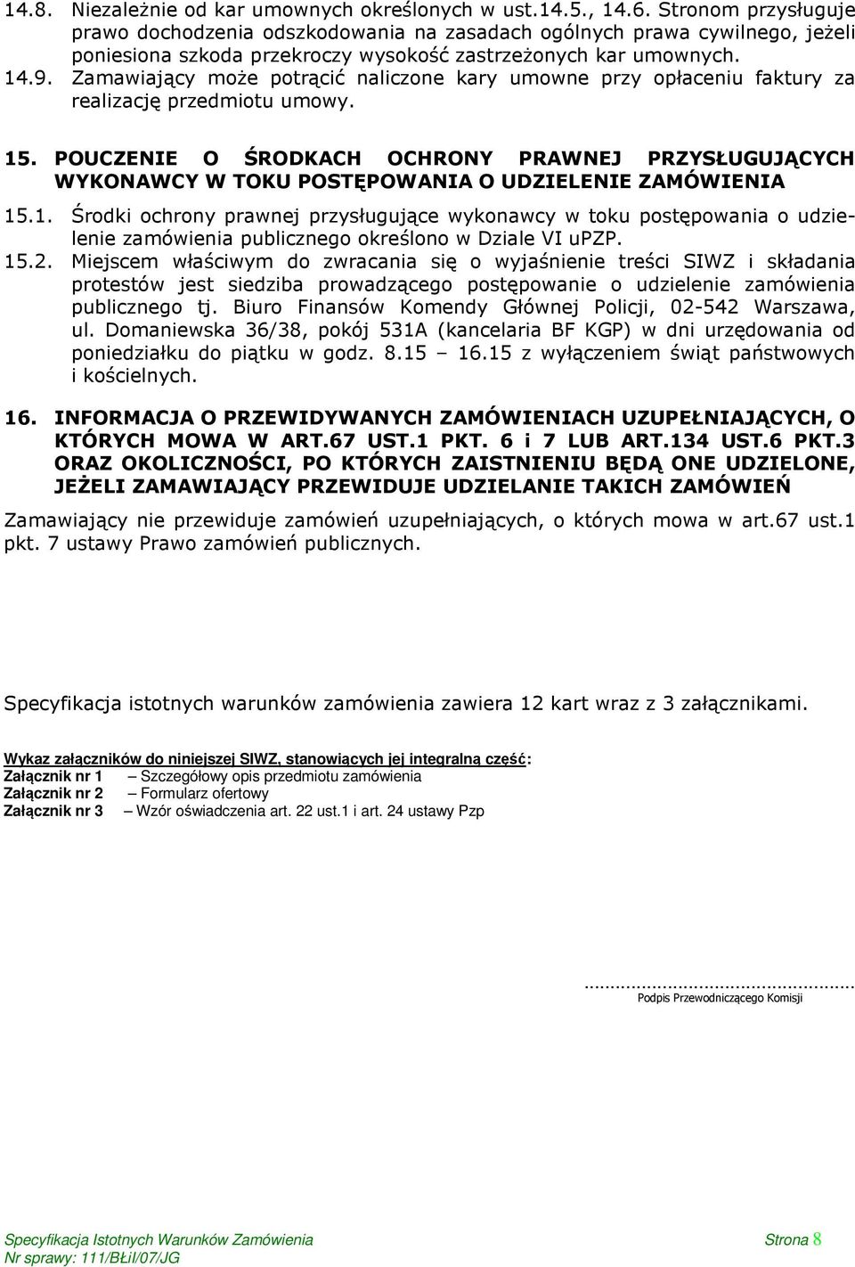 Zamawiający może potrącić naliczone kary umowne przy opłaceniu faktury za realizację przedmiotu umowy. 15.