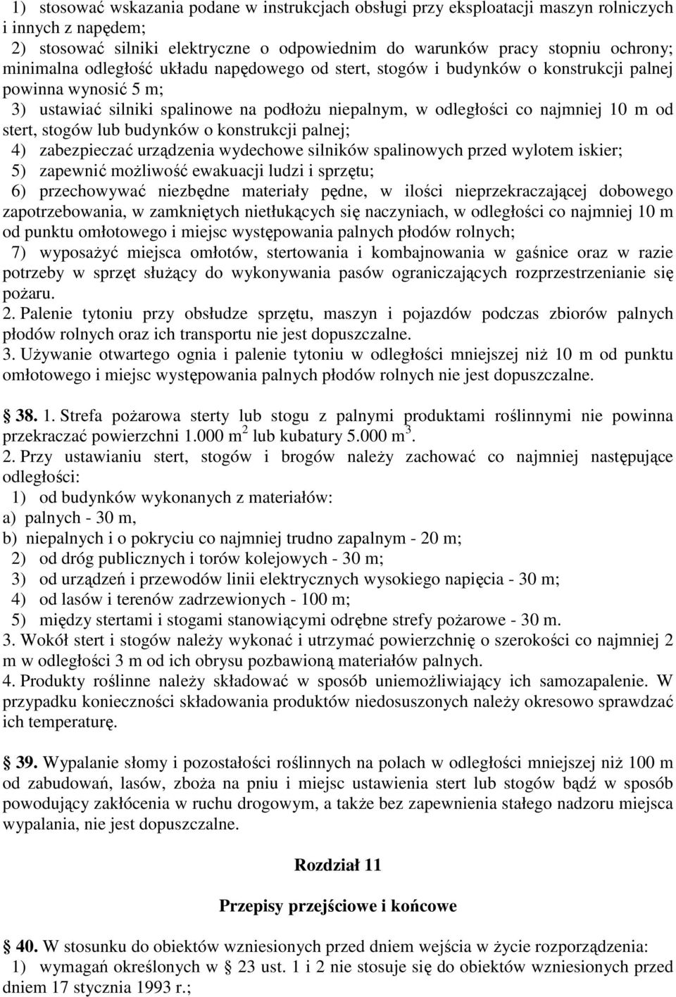 lub budynków o konstrukcji palnej; 4) zabezpieczać urządzenia wydechowe silników spalinowych przed wylotem iskier; 5) zapewnić moŝliwość ewakuacji ludzi i sprzętu; 6) przechowywać niezbędne materiały