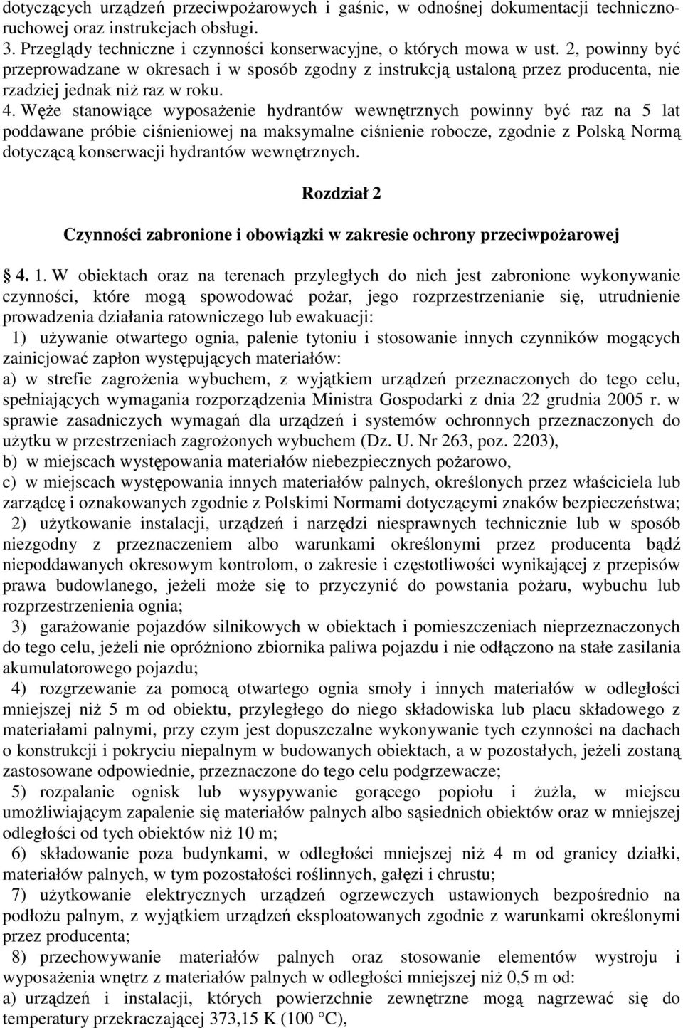 WęŜe stanowiące wyposaŝenie hydrantów wewnętrznych powinny być raz na 5 lat poddawane próbie ciśnieniowej na maksymalne ciśnienie robocze, zgodnie z Polską Normą dotyczącą konserwacji hydrantów