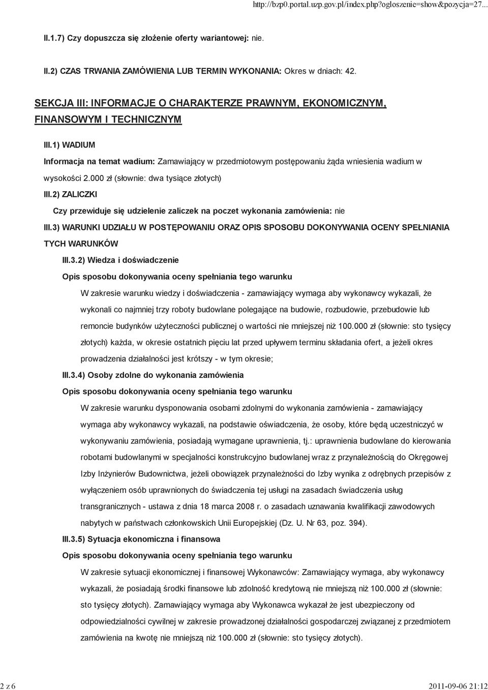 1) WADIUM Informacja na temat wadium: Zamawiający w przedmiotowym postępowaniu Ŝąda wniesienia wadium w wysokości 2.000 zł (słownie: dwa tysiące złotych) III.