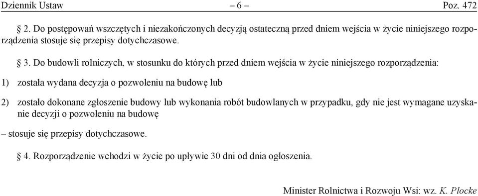 Do budowli rolniczych, w stosunku do których przed dniem wejścia w życie niniejszego rozporządzenia: 1) została wydana decyzja o pozwoleniu na budowę lub 2)