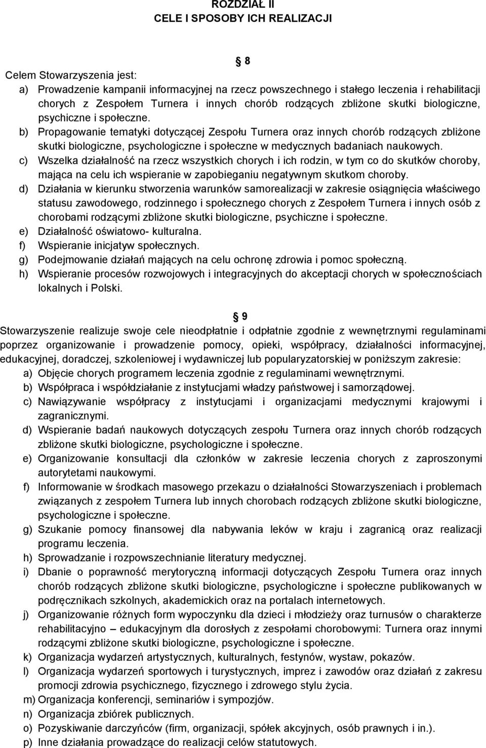 b) Propagowanie tematyki dotyczącej Zespołu Turnera oraz innych chorób rodzących zbliżone skutki biologiczne, psychologiczne i społeczne w medycznych badaniach naukowych.