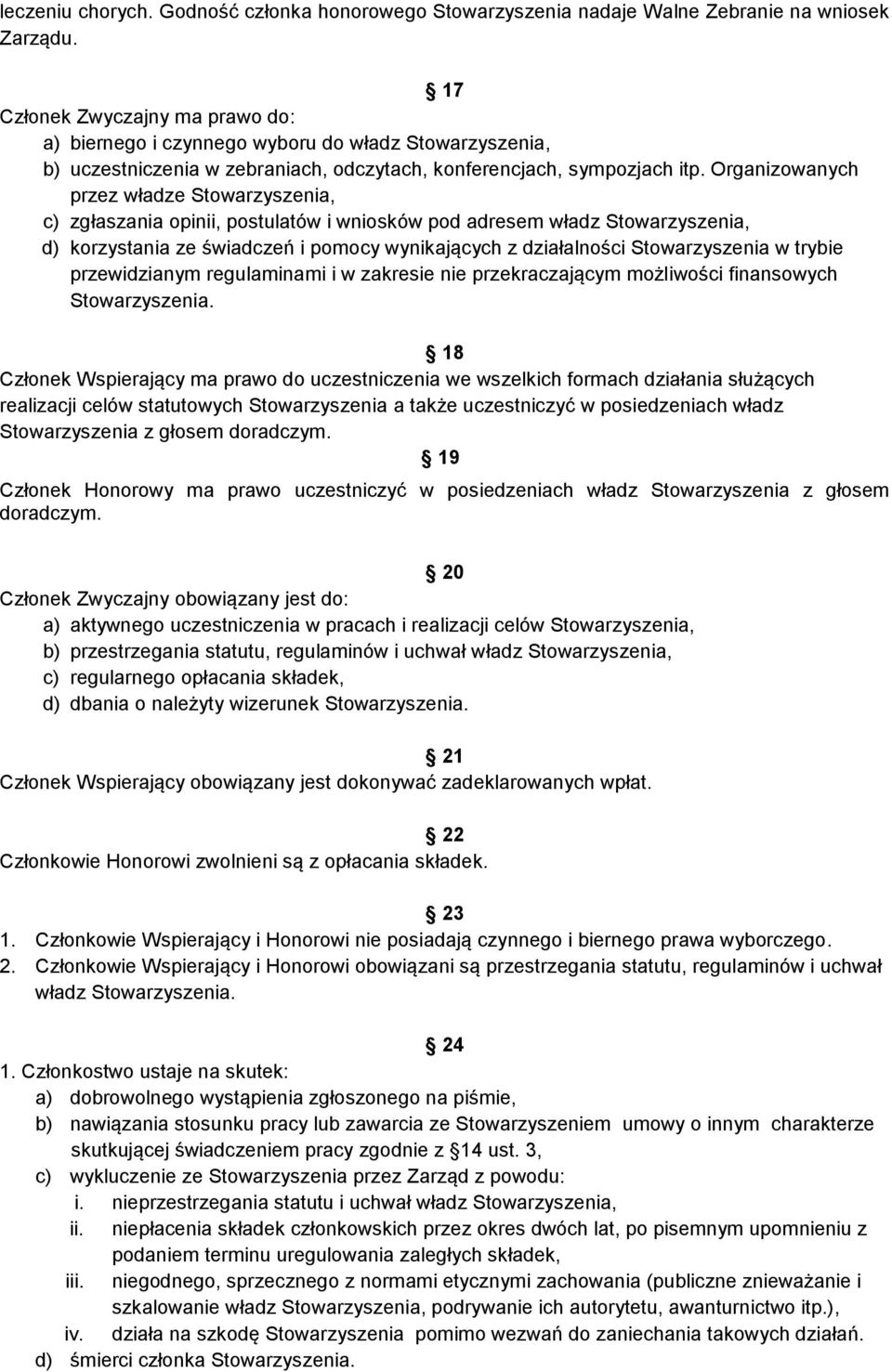 Organizowanych przez władze Stowarzyszenia, c) zgłaszania opinii, postulatów i wniosków pod adresem władz Stowarzyszenia, d) korzystania ze świadczeń i pomocy wynikających z działalności