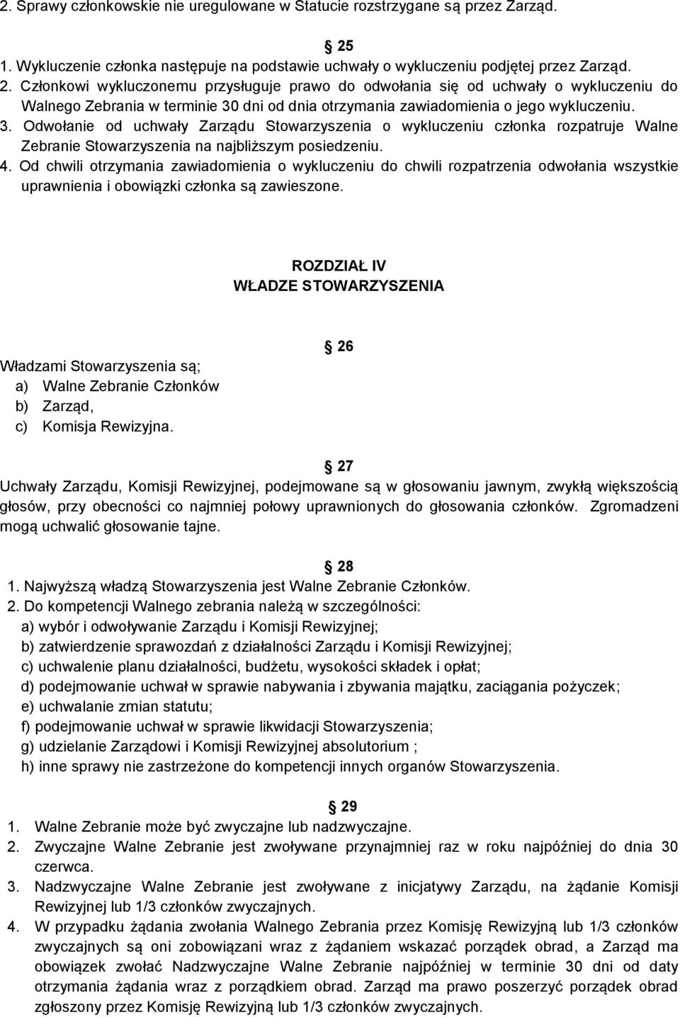 Członkowi wykluczonemu przysługuje prawo do odwołania się od uchwały o wykluczeniu do Walnego Zebrania w terminie 30