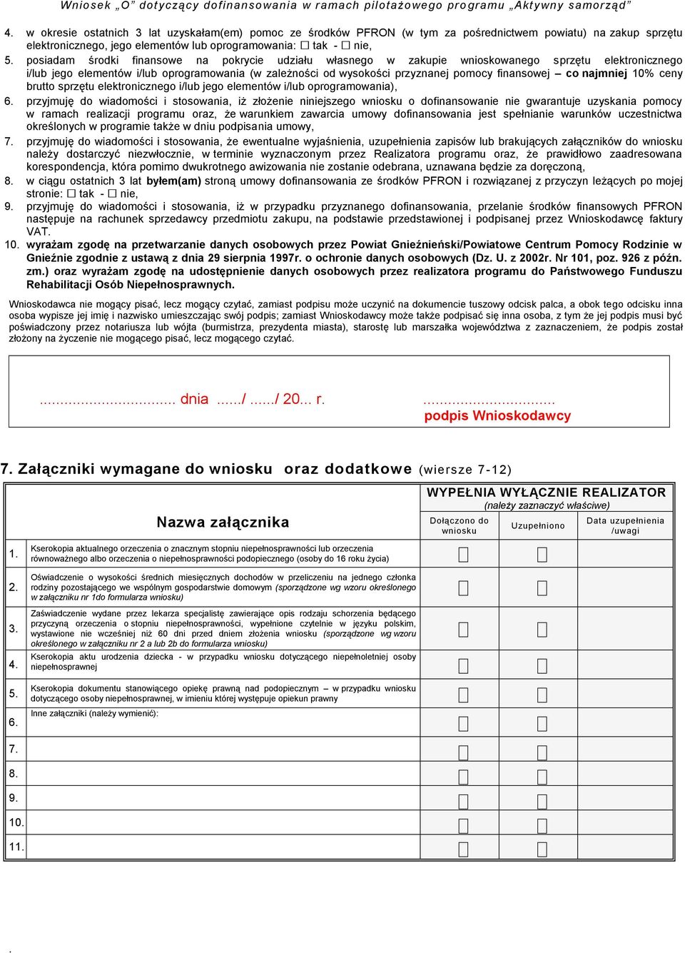 posiadam środki finansowe na pokrycie udziału własnego w zakupie wnioskowanego sprzętu elektronicznego i/lub jego elementów i/lub oprogramowania (w zależności od wysokości przyznanej pomocy