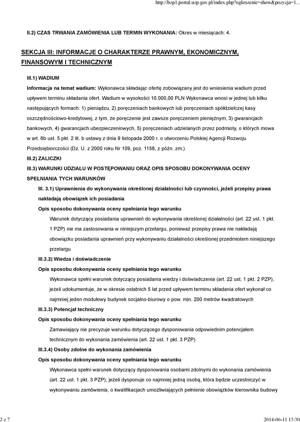 000,00 PLN Wykonawca wnosi w jednej lub kilku następujących formach: 1) pieniądzu, 2) poręczeniach bankowych lub poręczeniach spółdzielczej kasy oszczędnościowo-kredytowej, z tym, że poręczenie jest