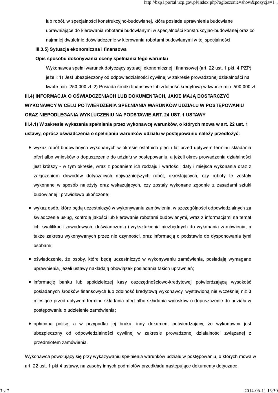 5) Sytuacja ekonomiczna i finansowa Wykonawca spełni warunek dotyczący sytuacji ekonomicznej i finansowej (art. 22 ust. 1 pkt.