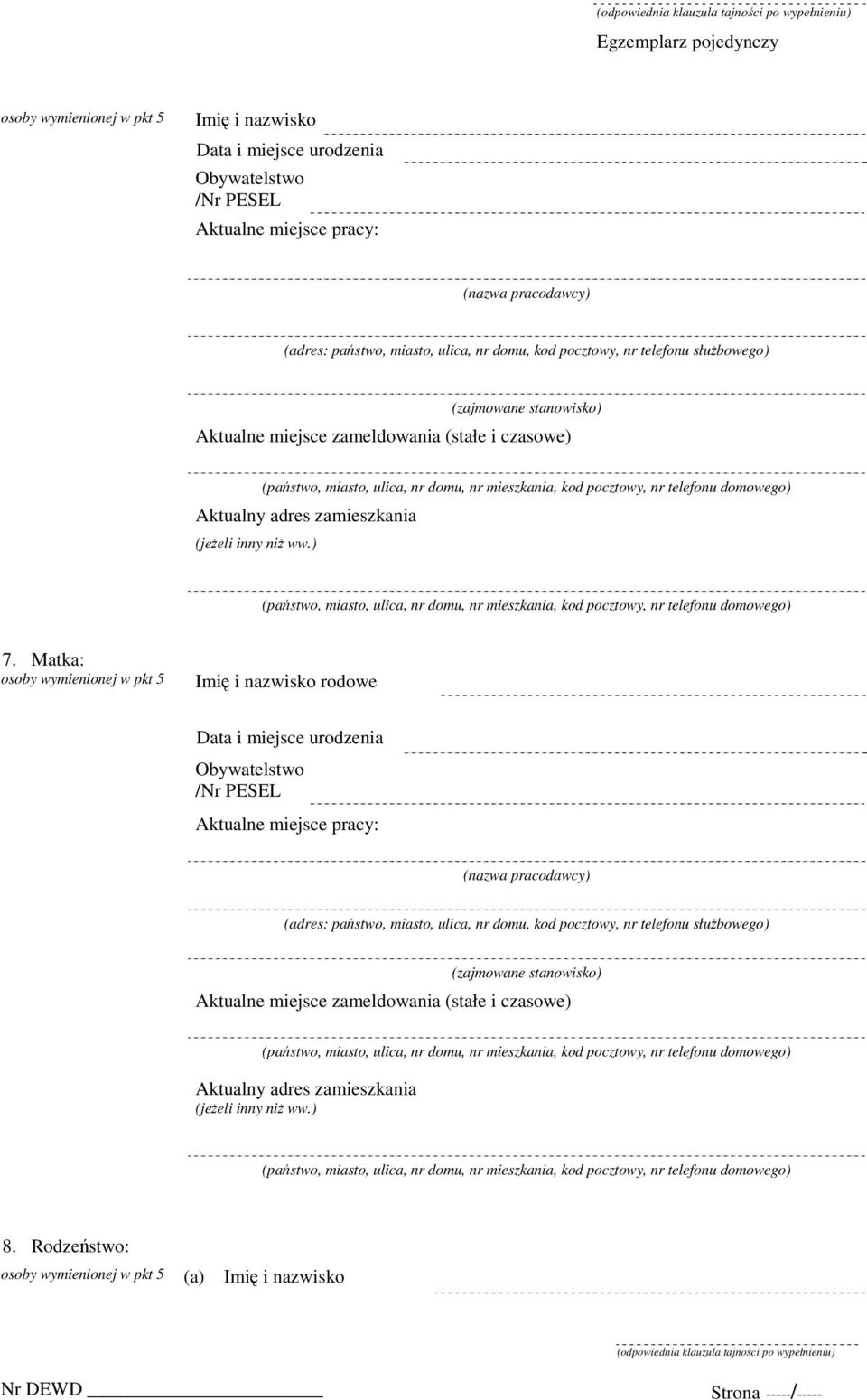 Matka: osoby wymienionej w pkt 5 Imię i nazwisko rodowe Data i miejsce urodzenia Obywatelstwo /Nr PESEL Aktualne