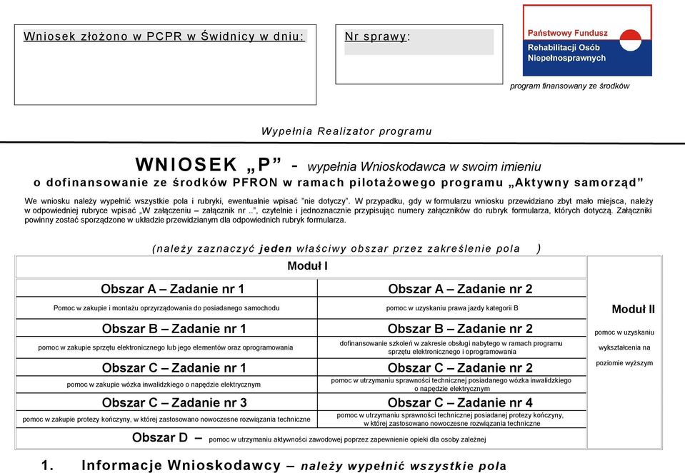 miejsca, należy w odpowiedniej rubryce wpisać W załączeniu załącznik nr, czytelnie i jednoznacznie przypisując numery załączników do rubryk formularza, których dotyczą Załączniki powinny zostać