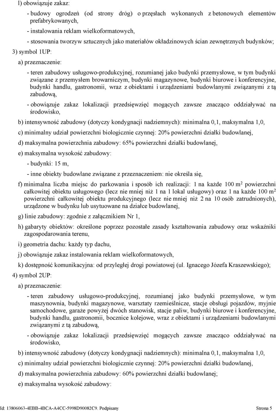 browarniczym, budynki magazynowe, budynki biurowe i konferencyjne, budynki handlu, gastronomii, wraz z obiektami i urządzeniami budowlanymi związanymi z tą zabudową, - obowiązuje zakaz lokalizacji