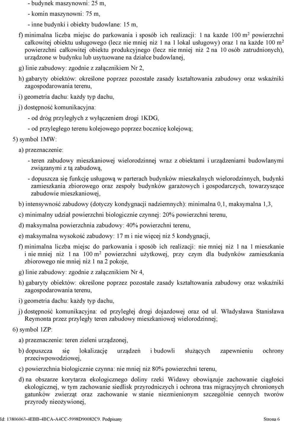 urządzone w budynku lub usytuowane na działce budowlanej, g) linie zabudowy: zgodnie z załącznikiem Nr 2, h) gabaryty obiektów: określone poprzez pozostałe zasady kształtowania zabudowy oraz