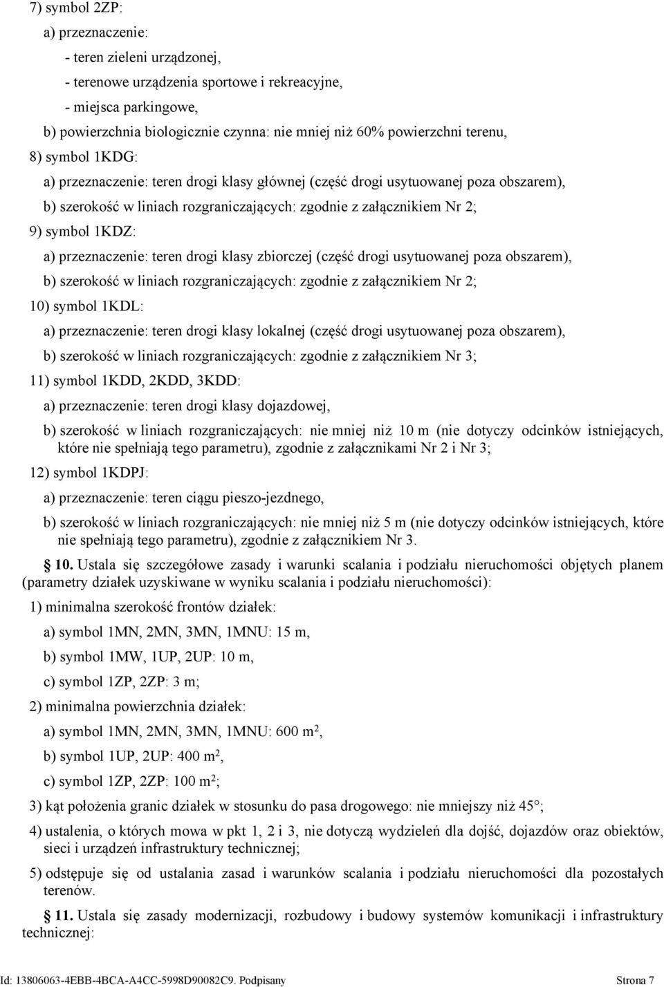 przeznaczenie: teren drogi klasy zbiorczej (część drogi usytuowanej poza obszarem), b) szerokość w liniach rozgraniczających: zgodnie z załącznikiem Nr 2; 10) symbol 1KDL: a) przeznaczenie: teren