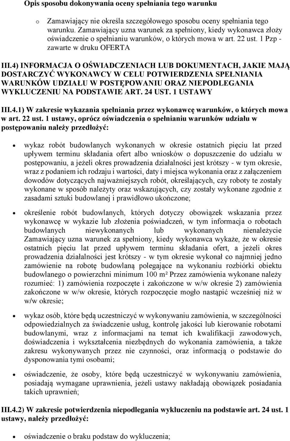 4) INFORMACJA O OŚWIADCZENIACH LUB DOKUMENTACH, JAKIE MAJĄ DOSTARCZYĆ WYKONAWCY W CELU POTWIERDZENIA SPEŁNIANIA WARUNKÓW UDZIAŁU W POSTĘPOWANIU ORAZ NIEPODLEGANIA WYKLUCZENIU NA PODSTAWIE ART. 24 UST.