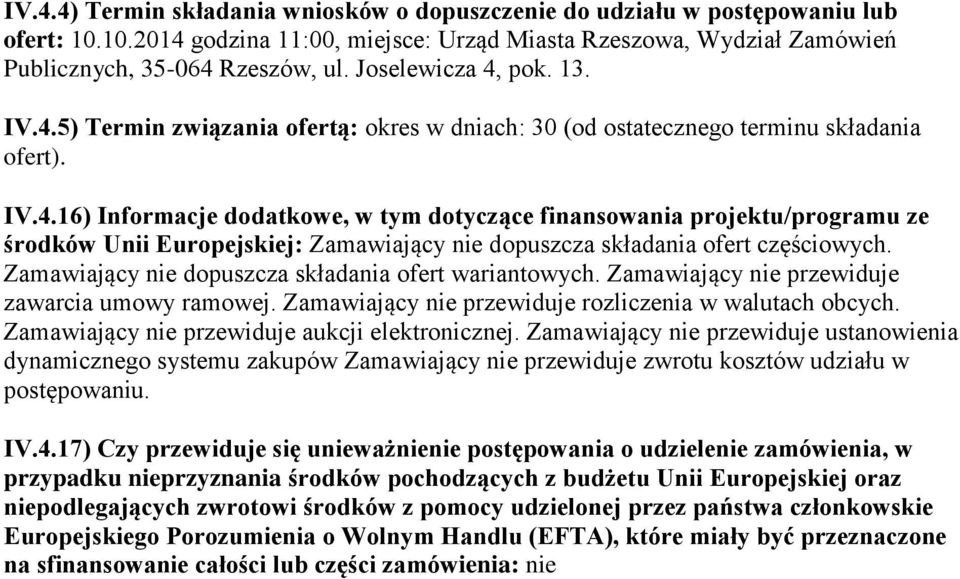 Zamawiający nie dopuszcza składania ofert wariantowych. Zamawiający nie przewiduje zawarcia umowy ramowej. Zamawiający nie przewiduje rozliczenia w walutach obcych.