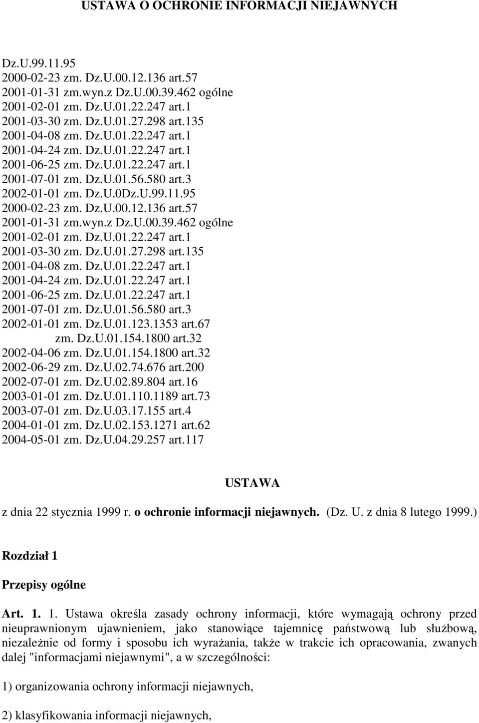 95 2000-02-23 zm. Dz.U.00.12.136 art.57 2001-01-31 zm.wyn.z Dz.U.00.39.462 ogólne 2001-02-01 zm. Dz.U.01.22.247 art.1 2001-03-30 zm. Dz.U.01.27.298 art.135 2001-04-08 zm. Dz.U.01.22.247 art.1 2001-04-24 zm.