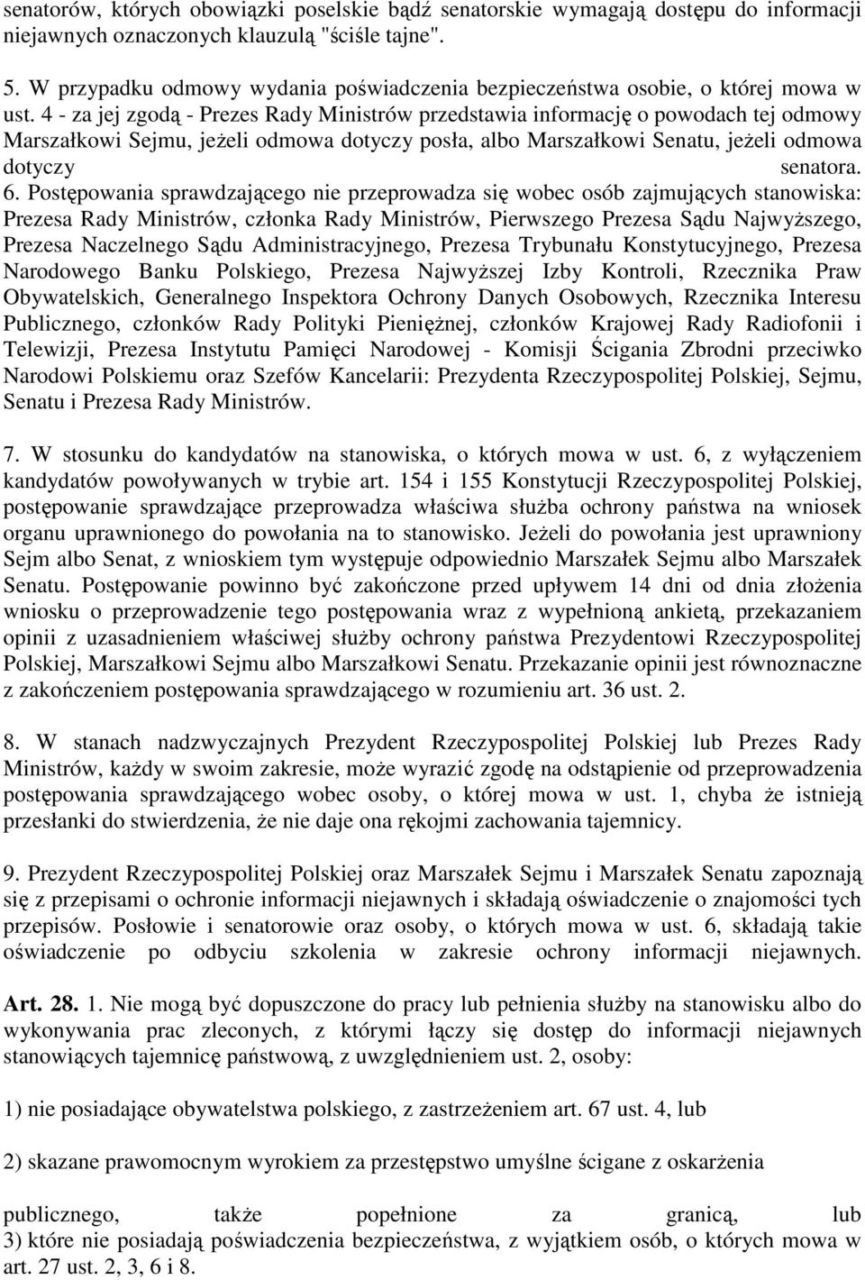 4 - za jej zgodą - Prezes Rady Ministrów przedstawia informację o powodach tej odmowy Marszałkowi Sejmu, jeŝeli odmowa dotyczy posła, albo Marszałkowi Senatu, jeŝeli odmowa dotyczy senatora. 6.