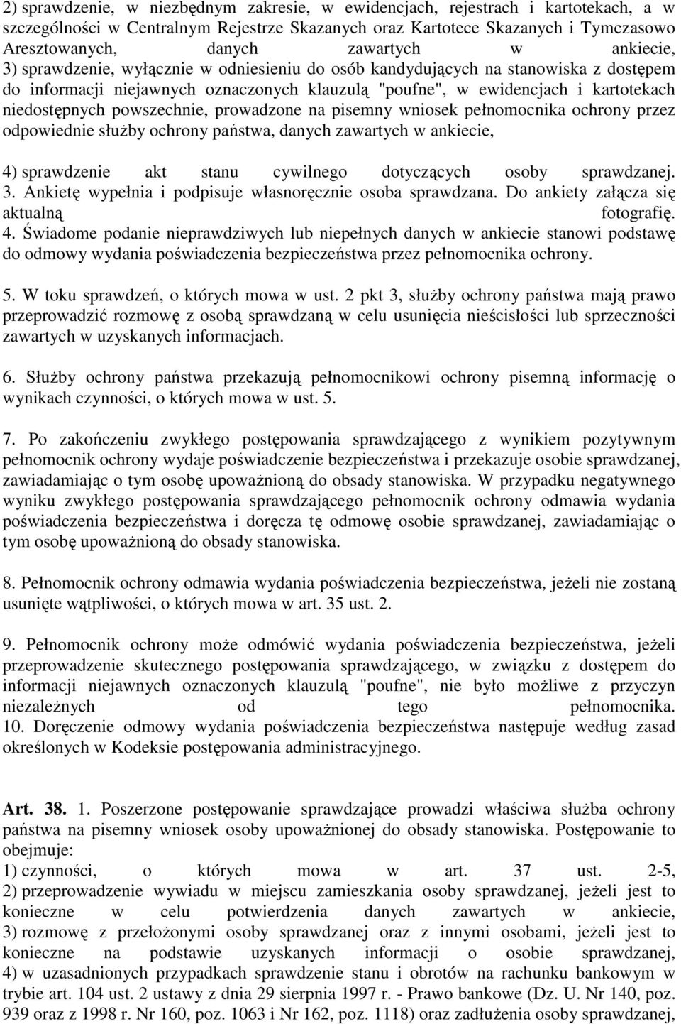 niedostępnych powszechnie, prowadzone na pisemny wniosek pełnomocnika ochrony przez odpowiednie słuŝby ochrony państwa, danych zawartych w ankiecie, 4) sprawdzenie akt stanu cywilnego dotyczących