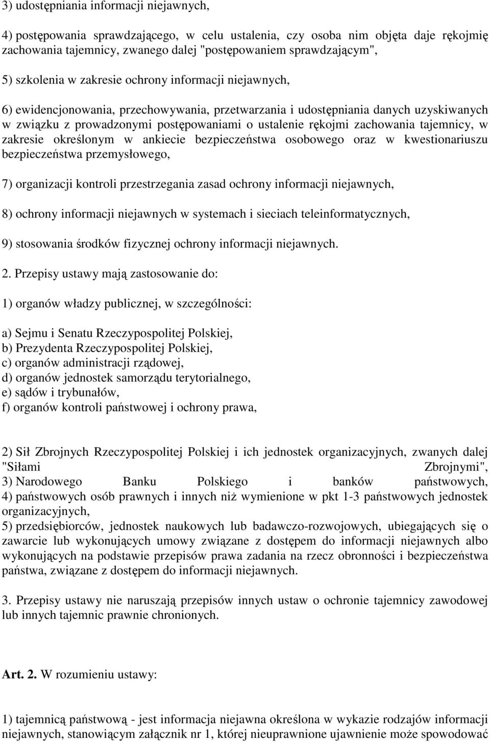 zachowania tajemnicy, w zakresie określonym w ankiecie bezpieczeństwa osobowego oraz w kwestionariuszu bezpieczeństwa przemysłowego, 7) organizacji kontroli przestrzegania zasad ochrony informacji